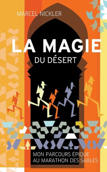 La Magie Du Desert: Mon Parcours epique Au Marathon Des Sables (French Edition)