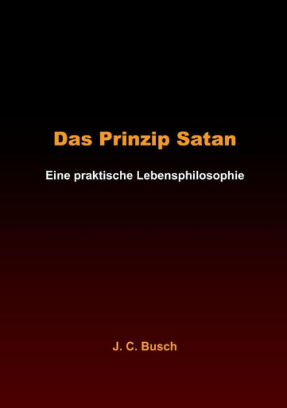 Das Prinzip Satan: Eine Praktische Lebensphilosophie (German Edition)
