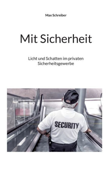 Mit Sicherheit: Licht Und Schatten Im Privaten Sicherheitsgewerbe (German Edition)