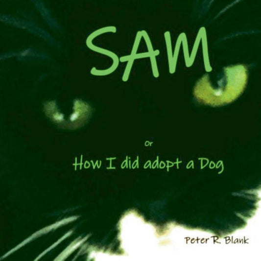 Sam: Or How I Did Adopt A Dog