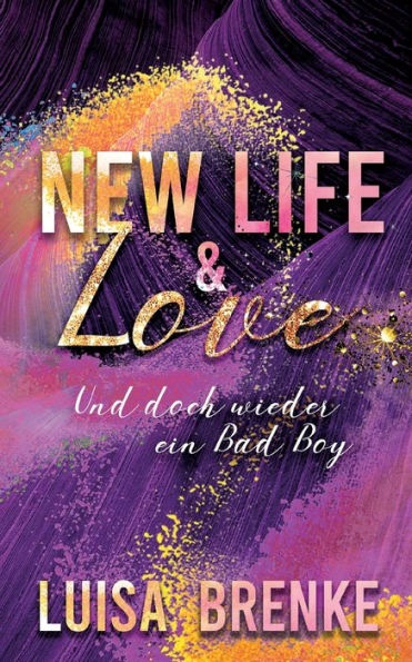 New Life And Love: Und Doch Wieder Ein Bad Boy (German Edition)