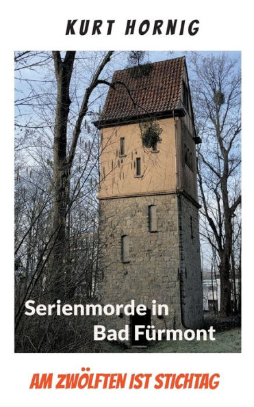 Die Serienmorde Von Bad Fürmont: Am Zwölften Ist Stichtag (German Edition)