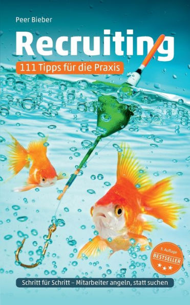 Recruiting: 111 Tipps Für Die Praxis: Mitarbeiter-Recruiting - Schritt Für Schritt (3. Auflage) (German Edition)