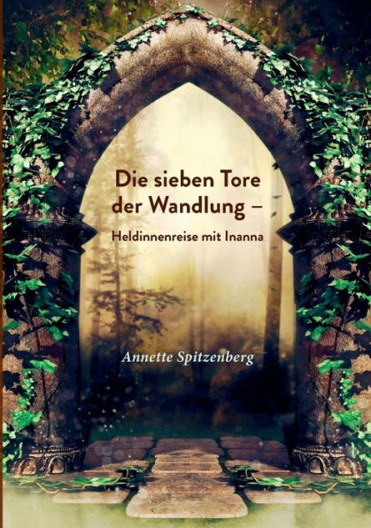 Die Sieben Tore Der Wandlung: Heldinnenreise Mit Inanna (German Edition)