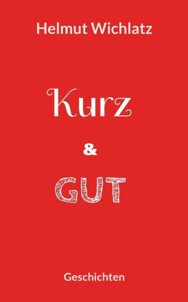 Kurz Und Gut: Geschichten (German Edition)