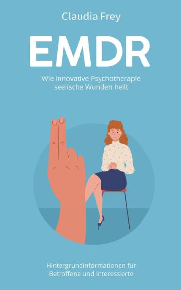 Emdr: Wie Innovative Psychotherapie Seelische Wunden Heilt (German Edition)