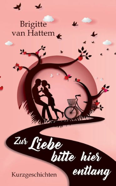 Zur Liebe Bitte Hier Entlang: Kurzgeschichten (German Edition)