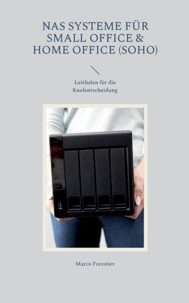 Nas Systeme Für Small Office & Home Office (Soho): Leitfaden Für Die Kaufentscheidung (German Edition)