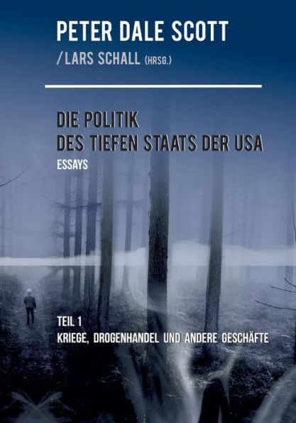 Die Politik Des Tiefen Staats Der Usa: Teil 1: Kriege, Drogenhandel Und Andere Geschäfte (German Edition)