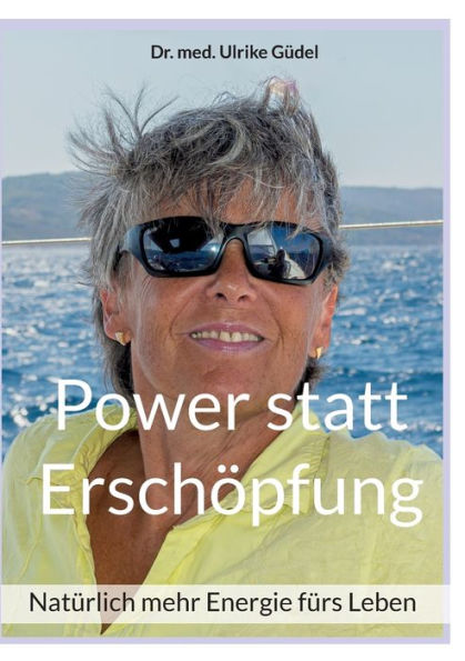 Power Statt Erschöpfung: Natürlich Mehr Energie Fürs Leben (German Edition)