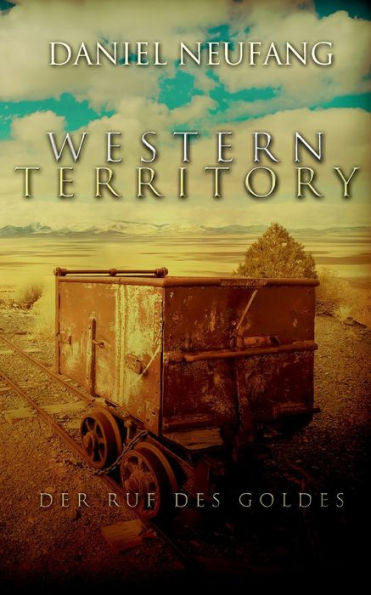 Western Territory: Der Ruf Des Goldes (German Edition)