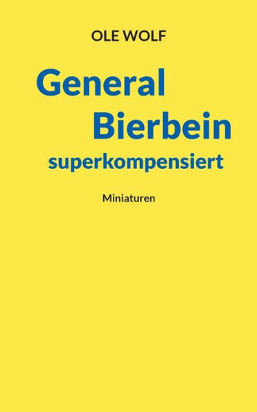 General Bierbein Superkompensiert: Miniaturen (German Edition)
