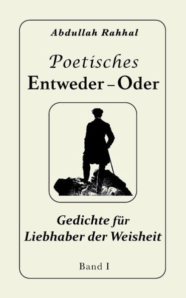 Poetisches Entweder - Oder: Gedichte Für Liebhaber Der Weisheit / Band 1 / Existenzphilosophie In Gedichtform (German Edition)