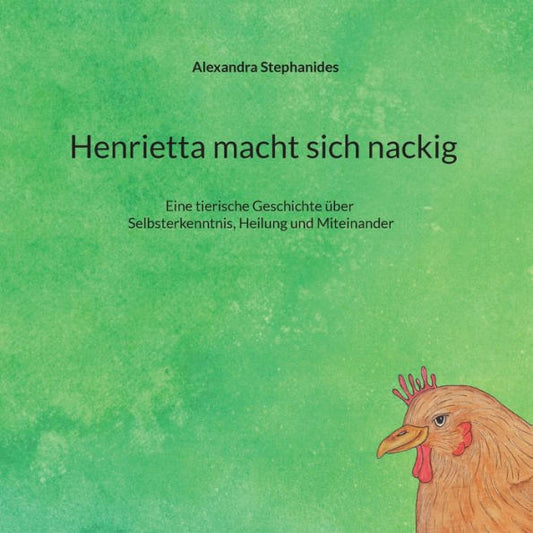 Henrietta Macht Sich Nackig: Eine Tierische Geschichte Über Selbsterkenntnis, Heilung Und Miteinander (German Edition)