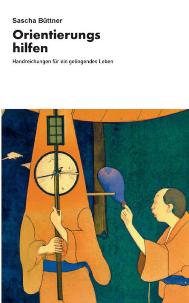 Orientierungshilfen: Handreichungen Für Ein Gelingendes Leben (German Edition)