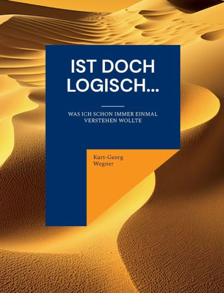 Ist Doch Logisch...: Was Ich Schon Immer Einmal Verstehen Wollte (German Edition)