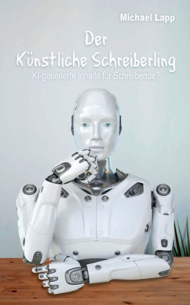 Der Künstliche Schreiberling: Ki-Generierte Inhalte Für Schreibende? (German Edition)