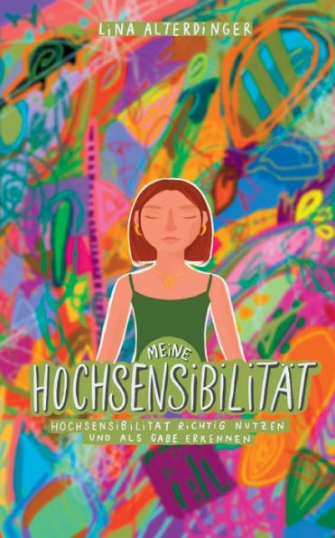 Meine Hochsensibiliät: Hochsensibiliät Richtig Nutzen Und Als Gabe Erkennen (German Edition)