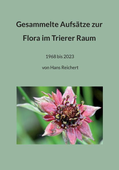 Gesammelte Aufsätze Zur Flora Im Trierer Raum: 1968 Bis 2023 Von Dr. Hans Reichert (German Edition)