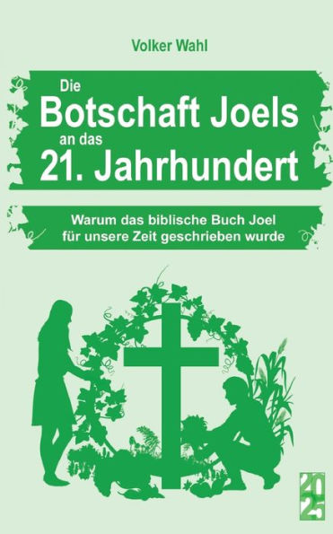 Die Botschaft Joels An Das 21. Jahrhundert: Warum Das Biblische Buch Joel Für Unsere Zeit Geschrieben Wurde (Edición alemana)