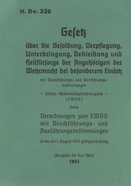 H.Dv. 326 Gesetz Über Die Besoldung, Verpflegung, Unterbringung, Bekleidung Und Heilfürsorge Der Angehörigen Der Wehrmacht Bei Besonderem Einsatz: 1943 - Neuauflage 2023 (German Edition)