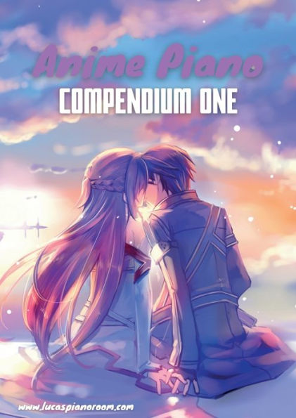 Anime Piano, Compendium One: Easy Anime Piano Sheet Music Book For Beginners And Advanced
