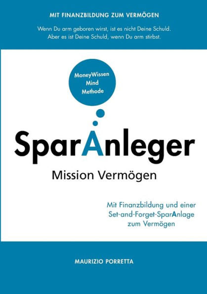 Sparanleger: Mission Vermögen - Mit Finanzbildung Und Einer Set-And-Forget-Sparanlage Zum Vermögen (German Edition)