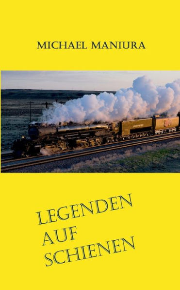 Legenden Auf Schienen: Geschichten Rund Um Big Boy Und T-1 (German Edition)