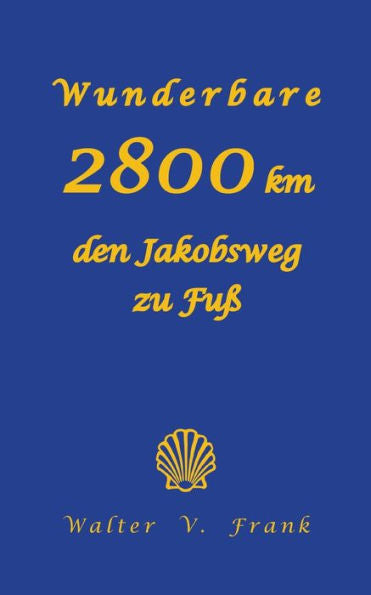 Wunderbare 2800 Km Den Jakobsweg Zu Fuß (German Edition)