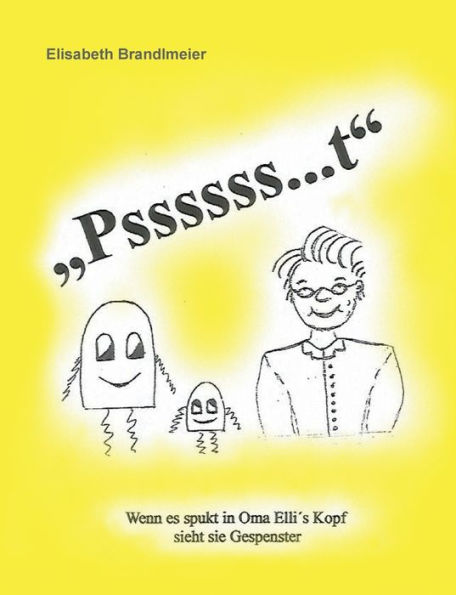 Pssssss...T: Wenn Es Spukt In Oma Elli'S Kopf Sieht Sie Gespenster (German Edition)