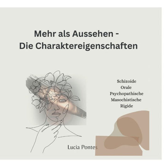 Mehr Als Nur Aussehen - Die Charaktereigenschaft: Wer Bist Du? Schizoide, Orale, Psychopathische, Masochistische Und Rigide (German Edition)
