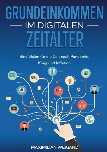 Grundeinkommen Im Digitalen Zeitalter: Eine Vision Für Die Zeit Nach Pandemie, Krieg Und Inflation (German Edition)
