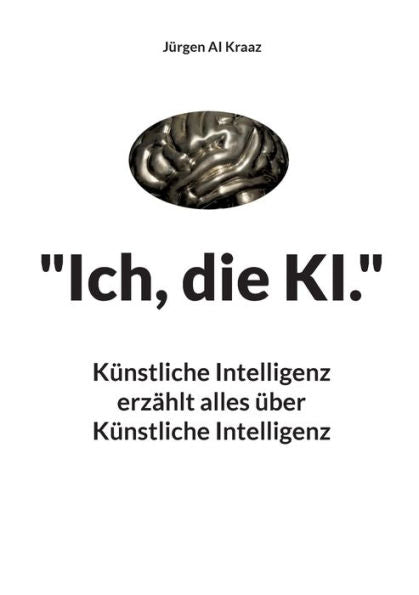 Ich, Die Ki.: Künstliche Intelligenz Erzhlt Alles Über Künstliche Intelligenz (Edición alemana)