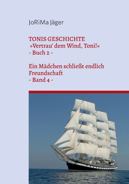 Tonis Geschichte Vertrau' Dem Wind, Toni!, Band 4: Ein Mädchen Schließt Endlich Freundschaft (German Edition)
