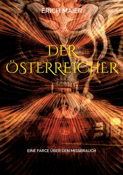 Der Österreicher: Eine Farce Über Den Missbrauch (German Edition)
