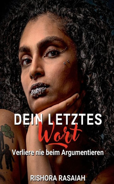 Dein Letztes Wort: Verliere Nie Beim Argumentieren (German Edition)