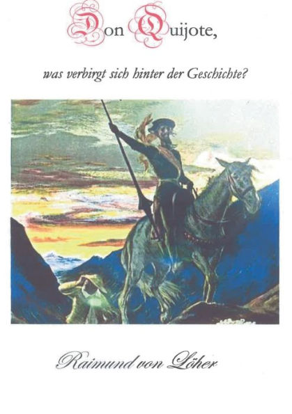 Don Quijote, Was Verbirgt Sich Hinter Der Geschichte? (German Edition)