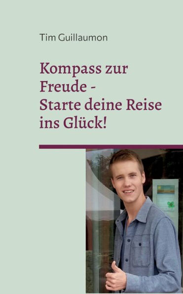 Kompass Zur Freude: Starte Deine Reise Ins Glück (German Edition)