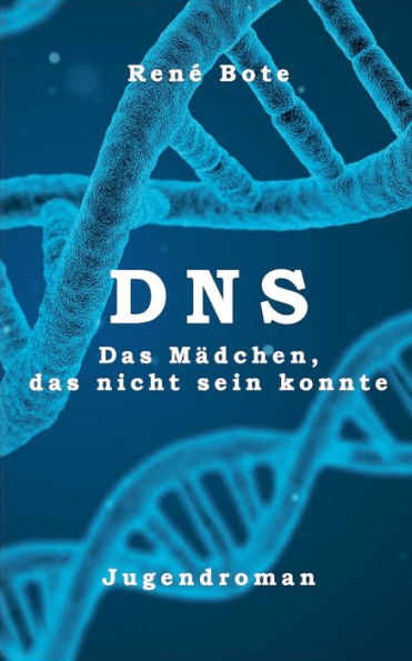 Dns: Das Mädchen, Das Nicht Sein Konnte (German Edition)