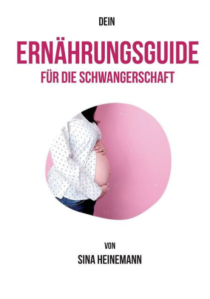 Dein Ernährungsguide Für Die Schwangerschaft (German Edition)