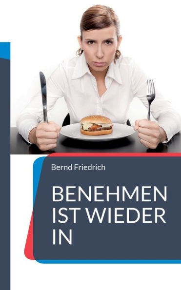 Benehmen Ist Wieder In: Ihr Ratgeber Für Zeitgemäße Etikette (German Edition)