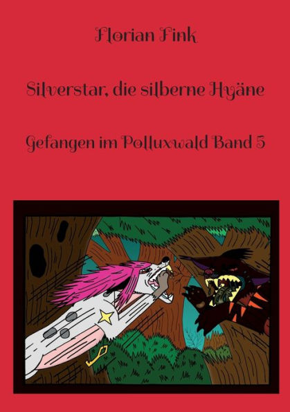 Silverstar, Die Silberne Hyäne: Gefangen Im Polluxwald Band 5 (German Edition)