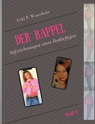 Der Rappel - Teil 1: Aufzeichnungen Eines Bedürftigen (German Edition) - 9783757822149