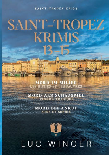Sammelband: Saint-Tropez Krimis 13 - 15: Mord Im Milieu / Mord Als Schauspiel / Mord Bei Anruf (German Edition)