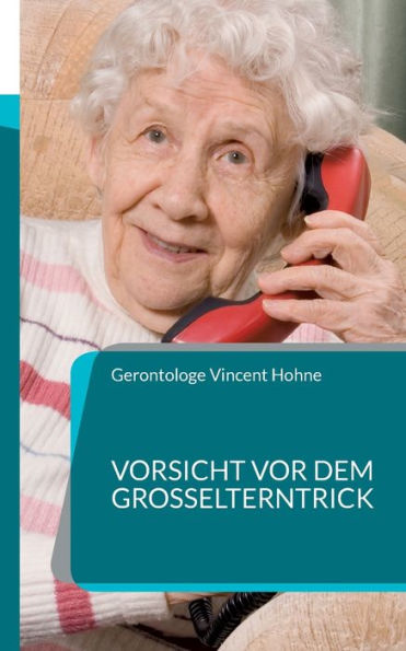 Vorsicht Vor Dem Großelterntrick: Schützen Sie Ihr Geld (German Edition)