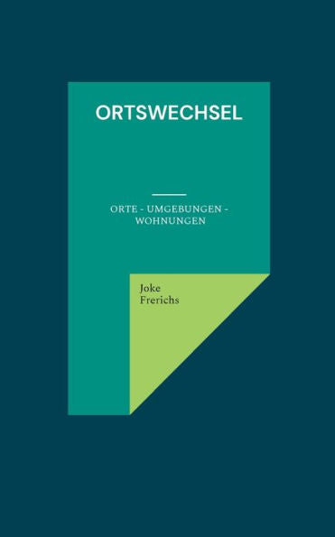 Ortswechsel: Orte - Umgebungen - Wohnungen (German Edition)