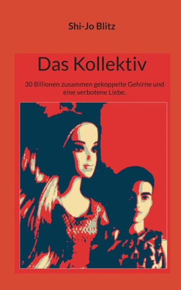 Das Kollektiv: 30 Billionen Zusammen Gekoppelte Gehirne Und Eine Verbotene Liebe. (German Edition)