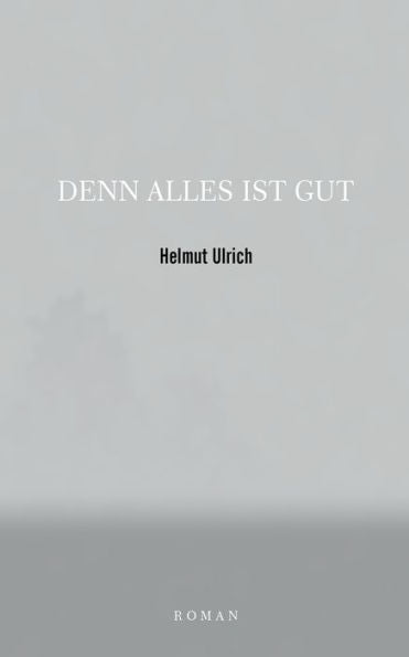 Denn Alles Ist Gut (German Edition)