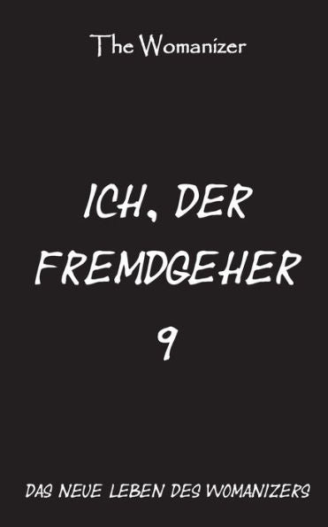 Ich, Der Fremdgeher 9: Das Neue Leben Des Womanizers (German Edition)