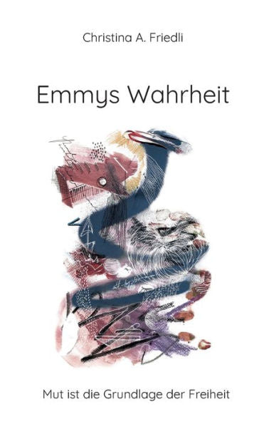 Emmys Wahrheit: Mut Ist Die Grundlage Der Freiheit (German Edition)